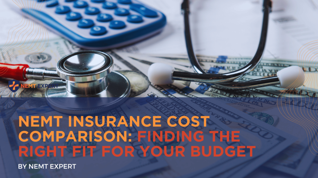 NEMT Experts | Non-Emergency Medical Transportation Insurance | Paratransit Insurance | NEMT Insurance | Insurance Cost Comparison: Finding the Right Fit For Your Budget
