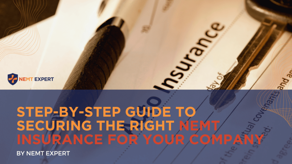 NEMT Experts | Non-Emergency Medical Transportation Insurance | Paratransit Insurance | NEMT Insurance | NEMT Insurance Provider | Step-by-Step Guide to Securing the Right NEMT Insurance for Your Company