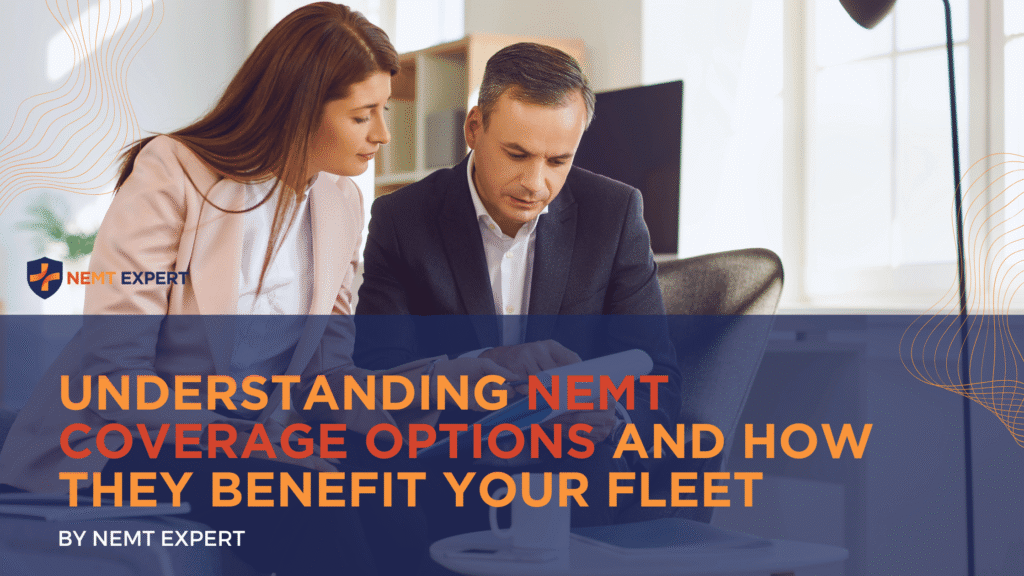 NEMT Experts | Non-Emergency Medical Transportation Insurance | Paratransit Insurance | NEMT Insurance | NEMT Insurance Provider | Understanding NEMT Insurance Coverage Options and How They Benefit Your Fleet