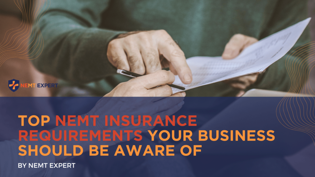 NEMT Experts | Non-Emergency Medical Transportation Insurance | Paratransit Insurance | NEMT Insurance | NEMT Insurance Provider | Top NEMT Insurance Requirements Your Business Should Be Aware Of