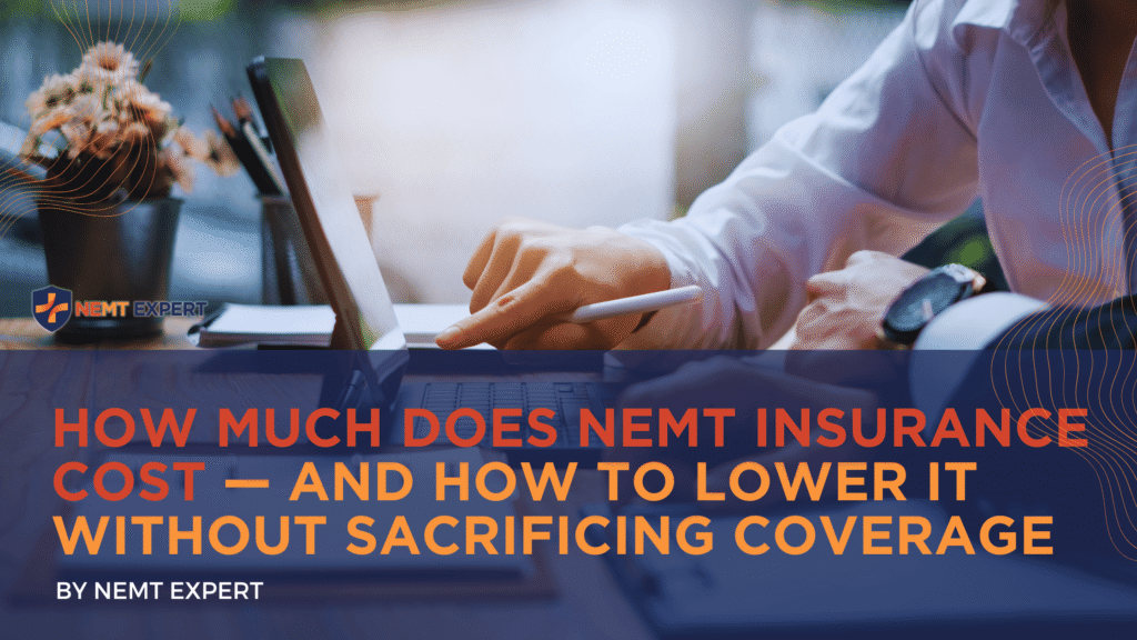NEMT Expert | Non-Emergency Medical Transportation Insurance | Paratransit Insurance | NEMT Insurance | NEMT Insurance Provider | General NEMT Auto Insurance | General Liability | Professional Liability | SAM Coverage | Workers Compensation | Umbrella Insurance | How Much Does NEMT Insurance Cost — And How to Lower It Without Sacrificing Coverage