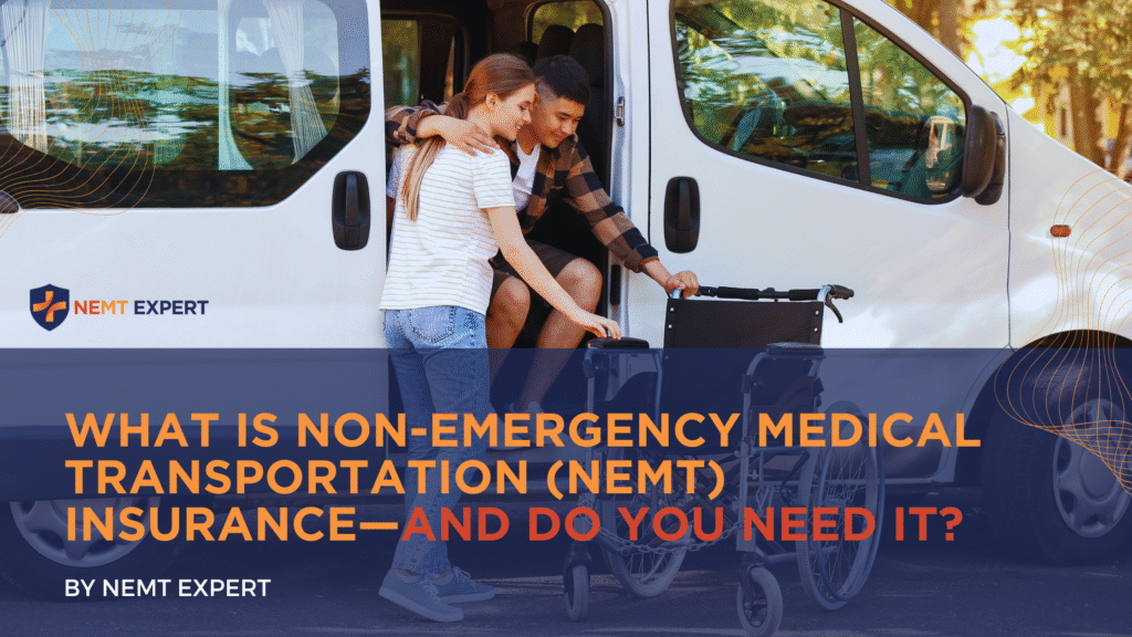 NEMT Experts | Non-Emergency Medical Transportation Insurance | Paratransit Insurance | NEMT Insurance | NEMT Insurance Provider | General NEMT Auto Insurance | General Liability | Professional Liability | SAM Coverage | Workers Compensation | Umbrella Insurance | What Is Non-Emergency Medical Transportation (NEMT) Insurance—and Do You Need It?