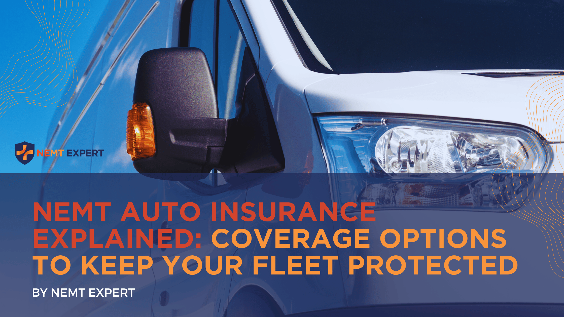 NEMT Expert | Non-Emergency Medical Transportation Insurance | Paratransit Insurance | NEMT Insurance | NEMT Insurance Provider | General NEMT Auto Insurance | General Liability | Professional Liability | SAM Coverage | Workers Compensation | Umbrella Insurance | NEMT Auto Insurance Explained: Coverage Options to Keep Your Fleet Protected