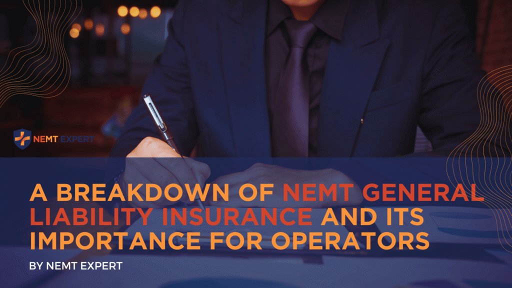 NEMT Expert | Non-Emergency Medical Transportation Insurance | Paratransit Insurance | NEMT Insurance | NEMT Insurance Provider | General NEMT Auto Insurance | General Liability | Professional Liability | SAM Coverage | Workers Compensation | Umbrella Insurance | A Breakdown of NEMT General Liability Insurance and Its Importance for Operators