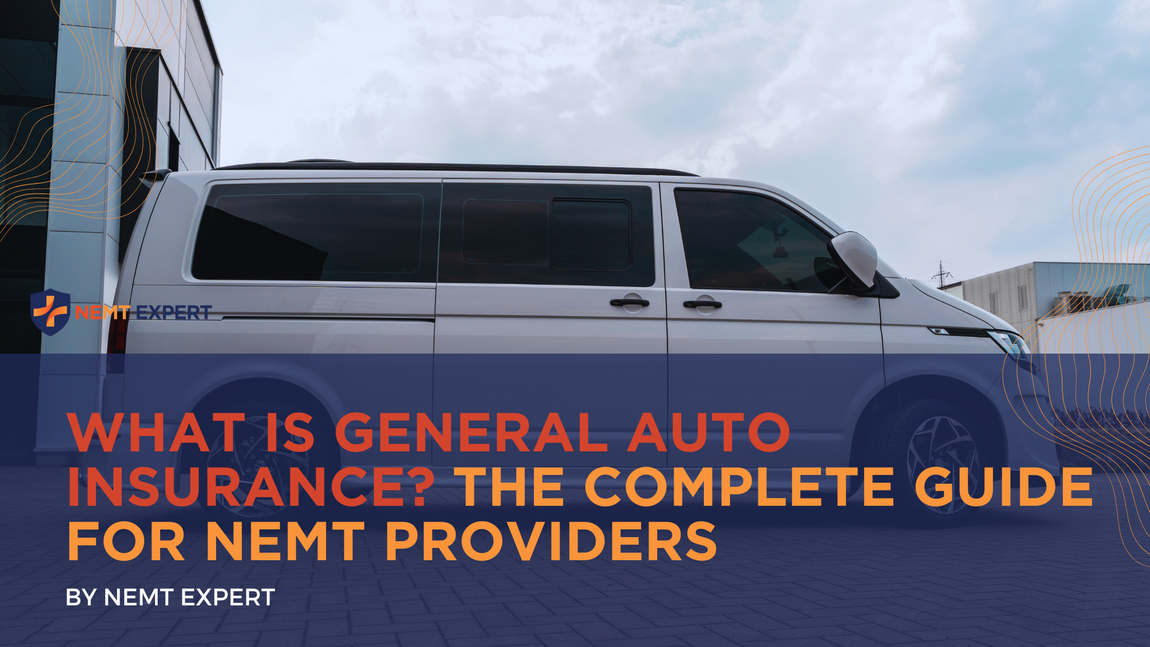 NEMT Expert | Non-Emergency Medical Transportation Insurance | Paratransit Insurance | NEMT Insurance | NEMT Insurance Provider | General NEMT Auto Insurance | General Liability | Professional Liability | SAM Coverage | Workers Compensation | Umbrella Insurance | What Is General Auto Insurance — And Why It’s Non-Negotiable for NEMT Providers