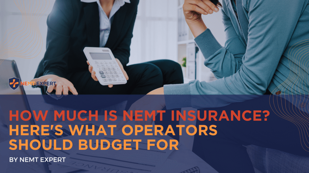 NEMT Expert | Non-Emergency Medical Transportation Insurance | Paratransit Insurance | NEMT Insurance | NEMT Insurance Provider | General NEMT Auto Insurance | General Liability | Professional Liability | SAM Coverage | Workers Compensation | Umbrella Insurance | How Much Is NEMT Insurance? Here's What Operators Should Budget For