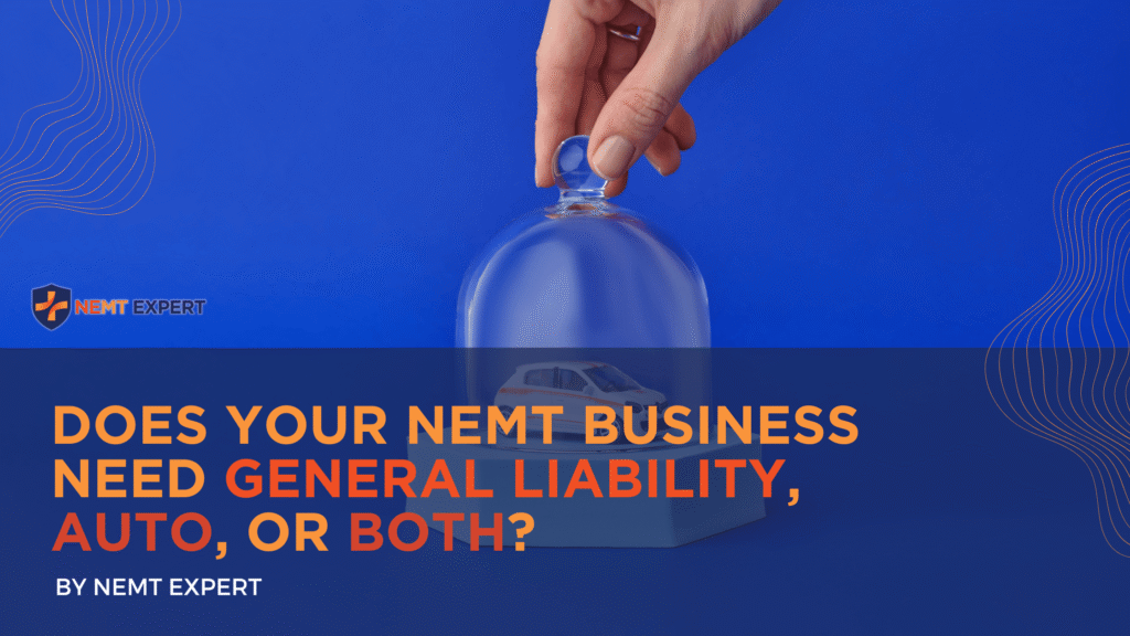 NEMT Expert | Non-Emergency Medical Transportation Insurance | Paratransit Insurance | NEMT Insurance | NEMT Insurance Provider | General NEMT Auto Insurance | General Liability | Professional Liability | SAM Coverage | Workers Compensation | Umbrella Insurance | Does Your NEMT Business Need General Liability, Auto, or Both?