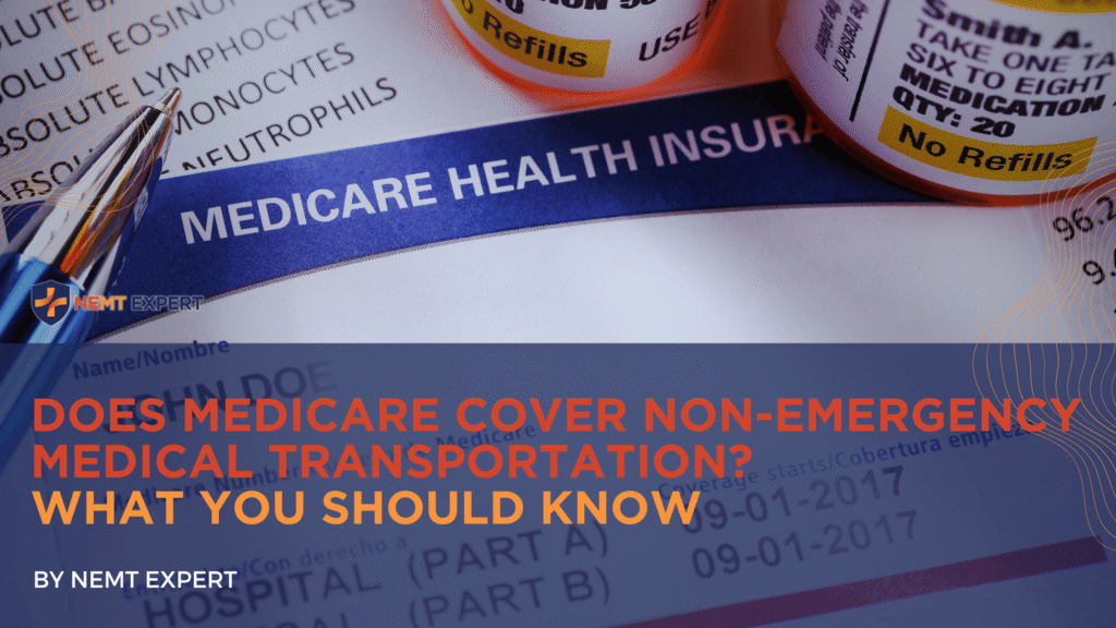 NEMT Expert | Non-Emergency Medical Transportation Insurance | Paratransit Insurance | NEMT Insurance | NEMT Insurance Provider | General NEMT Auto Insurance | General Liability | Professional Liability | SAM Coverage | Workers Compensation | Umbrella Insurance | Does Medicare Cover Non-Emergency Medical Transportation? What You Should Know