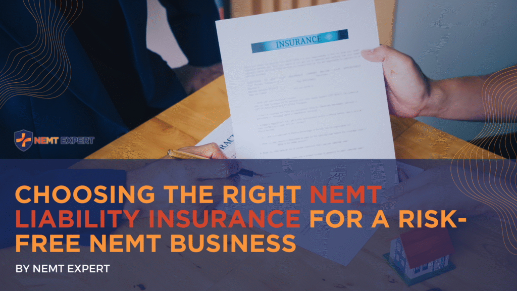 NEMT Expert | Non-Emergency Medical Transportation Insurance | Paratransit Insurance | NEMT Insurance | NEMT Insurance Provider | General NEMT Auto Insurance | General Liability | Professional Liability | SAM Coverage | Workers Compensation | Umbrella Insurance | Choosing the Right NEMT Liability Insurance for a Risk-Free NEMT Business