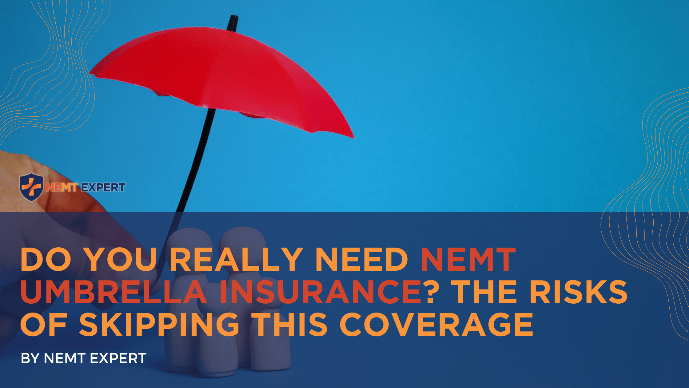 NEMT Expert | Non-Emergency Medical Transportation Insurance | Paratransit Insurance | NEMT Insurance | NEMT Insurance Provider | General NEMT Auto Insurance | General Liability | Professional Liability | SAM Coverage | Workers Compensation | Umbrella Insurance | Do You Really Need NEMT Umbrella Insurance? The Risks of Skipping This Coverage
