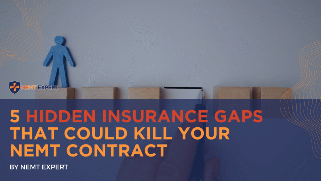 NEMT Expert | Non-Emergency Medical Transportation Insurance | Paratransit Insurance | NEMT Insurance | NEMT Insurance Provider | General NEMT Auto Insurance | General Liability | Professional Liability | SAM Coverage | Workers Compensation | Umbrella Insurance | 5 Hidden Insurance Gaps That Could Kill Your NEMT Contract