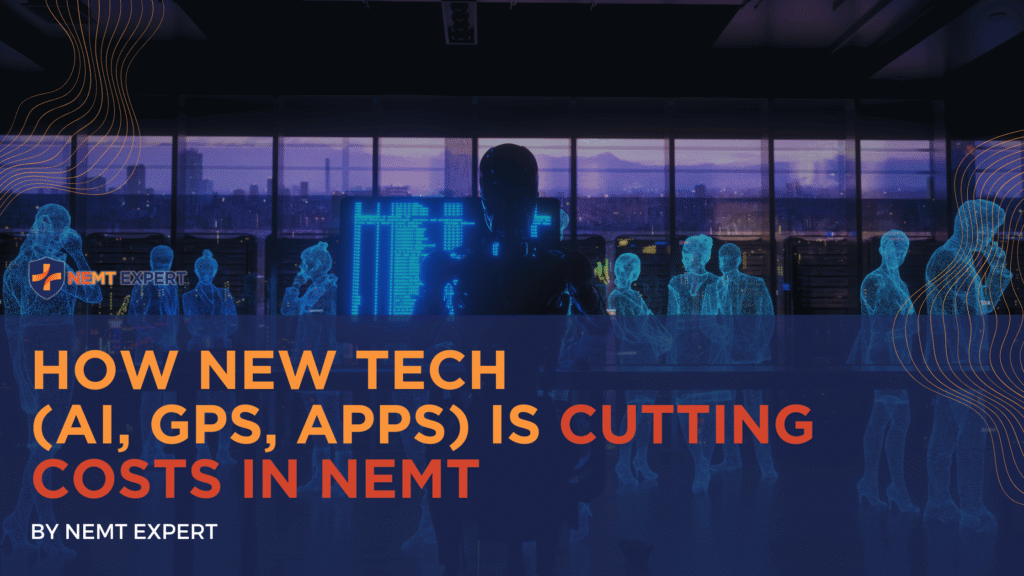 NEMT Expert | Non-Emergency Medical Transportation Insurance | Paratransit Insurance | NEMT Insurance | NEMT Insurance Provider | General NEMT Auto Insurance | General Liability | Professional Liability | SAM Coverage | Workers Compensation | Umbrella Insurance | How New Tech (AI, GPS, Apps) Is Cutting Costs in NEMT