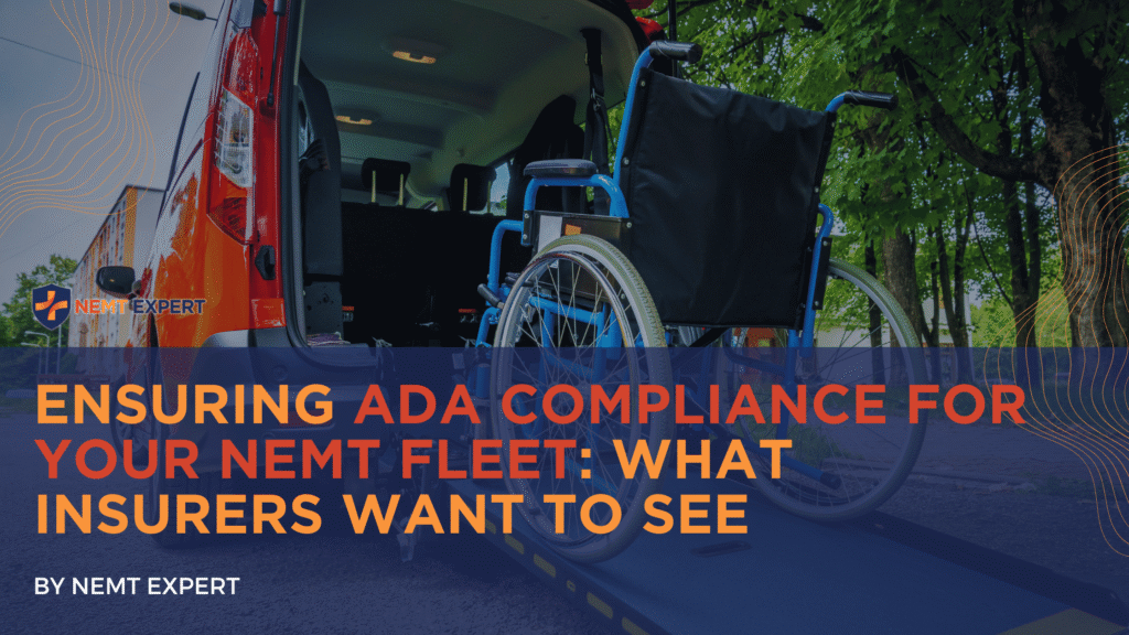 NEMT Expert | Non-Emergency Medical Transportation Insurance | Paratransit Insurance | NEMT Insurance | NEMT Insurance Provider | General NEMT Auto Insurance | General Liability | Professional Liability | SAM Coverage | Workers Compensation | Umbrella Insurance | Ensuring ADA Compliance for Your NEMT Fleet: What Insurers Want to See