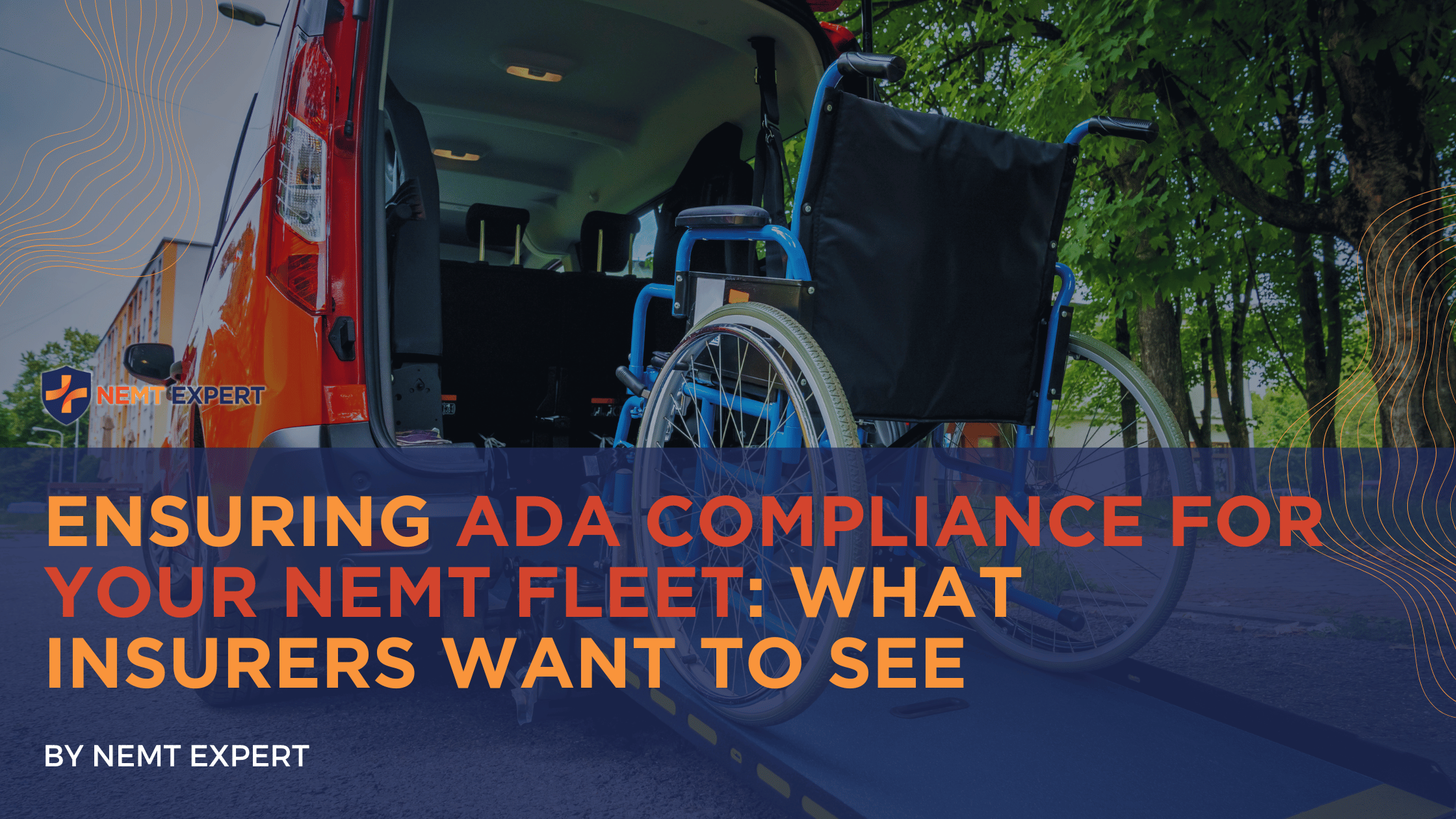 NEMT Expert | Non-Emergency Medical Transportation Insurance | Paratransit Insurance | NEMT Insurance | NEMT Insurance Provider | General NEMT Auto Insurance | General Liability | Professional Liability | SAM Coverage | Workers Compensation | Umbrella Insurance | Ensuring ADA Compliance for Your NEMT Fleet: What Insurers Want to See