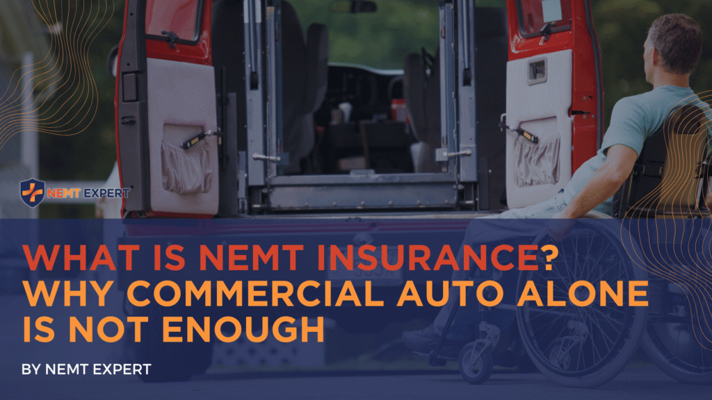 NEMT Expert | Non-Emergency Medical Transportation Insurance | Paratransit Insurance | NEMT Insurance | NEMT Insurance Provider | General NEMT Auto Insurance | General Liability | Professional Liability | SAM Coverage | Workers Compensation | Umbrella Insurance | What Is NEMT Insurance? Why Commercial Auto Alone Is Not Enough