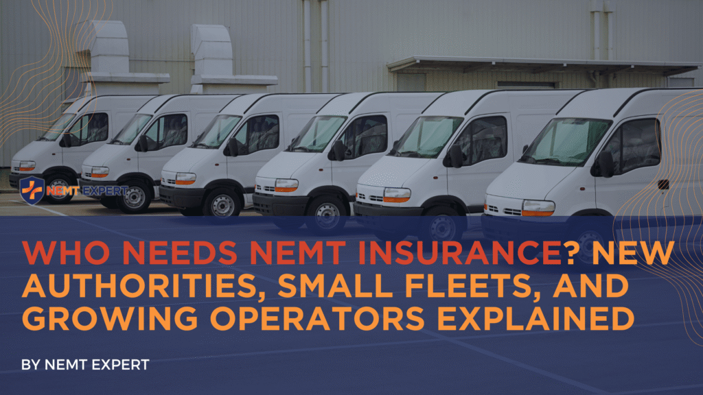 NEMT Expert | Non-Emergency Medical Transportation Insurance | Paratransit Insurance | NEMT Insurance | NEMT Insurance Provider | General NEMT Auto Insurance | General Liability | Professional Liability | SAM Coverage | Workers Compensation | Umbrella Insurance | Who Needs NEMT Insurance? New Authorities, Small Fleets, and Growing Operators Explained