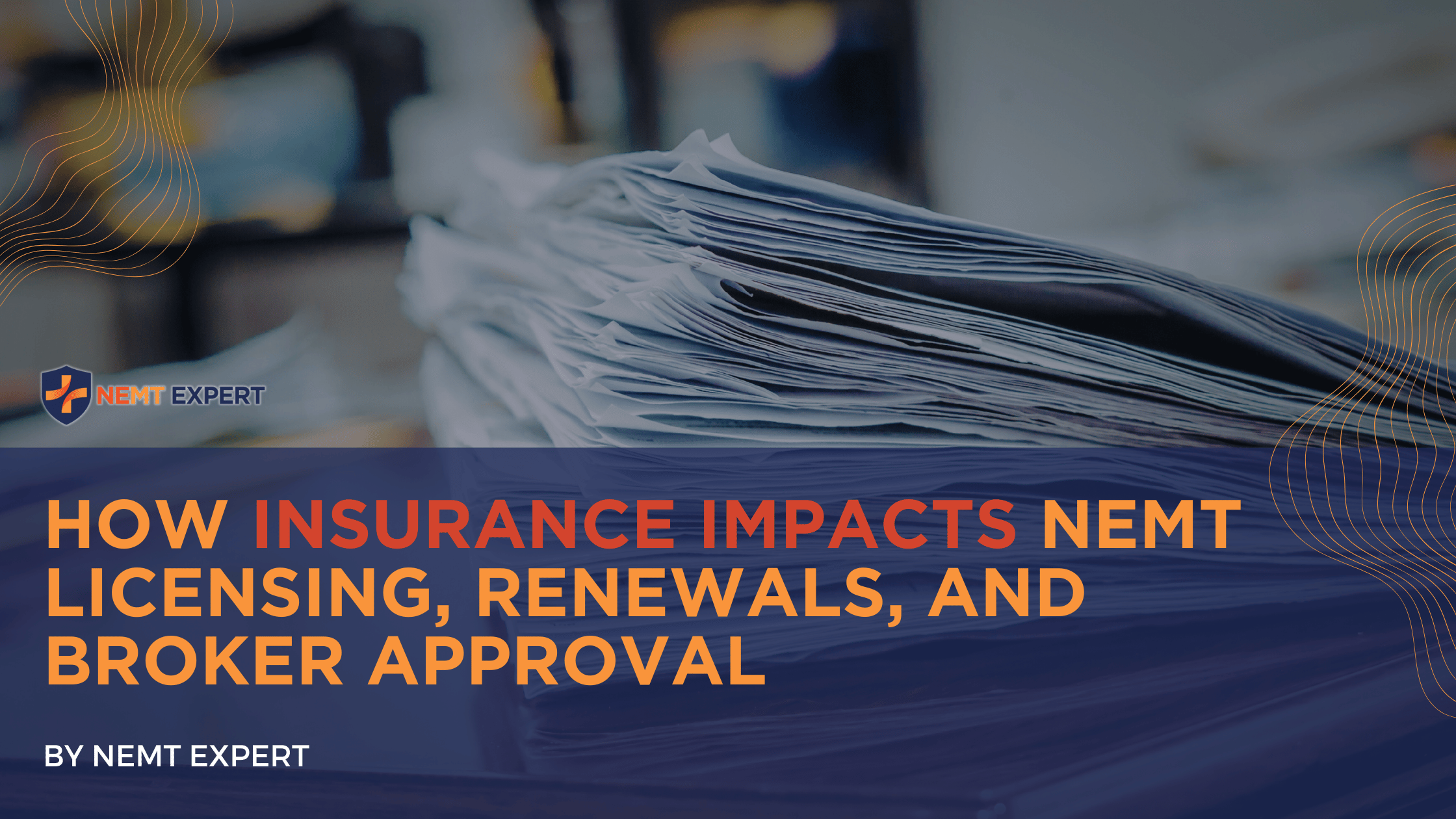 NEMT Expert | Non-Emergency Medical Transportation Insurance | Paratransit Insurance | NEMT Insurance | NEMT Insurance Provider | General NEMT Auto Insurance | General Liability | Professional Liability | SAM Coverage | Workers Compensation | Umbrella Insurance | How Insurance Impacts NEMT Licensing, Renewals, and Broker Approval