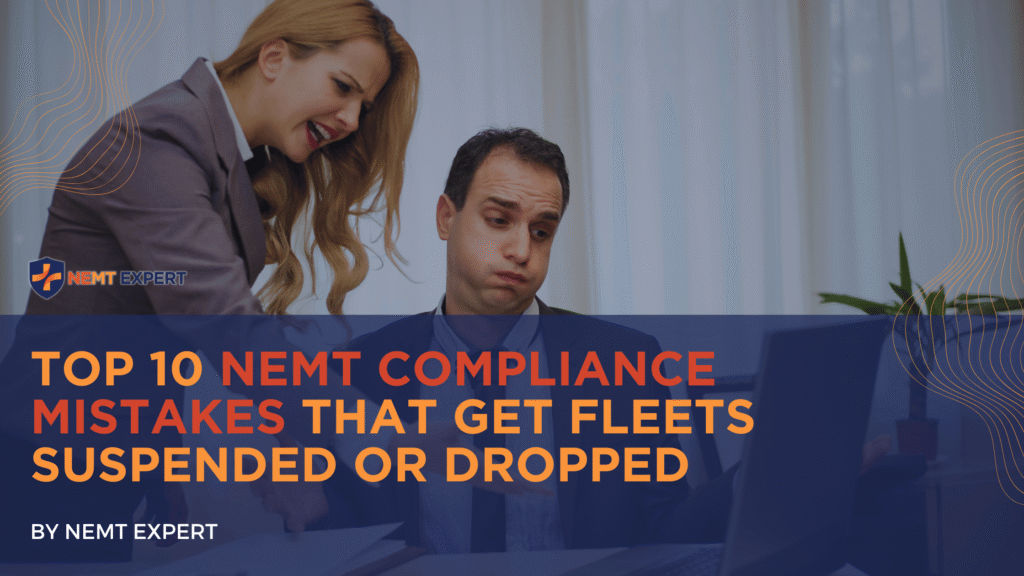 NEMT Expert | Non-Emergency Medical Transportation Insurance | Paratransit Insurance | NEMT Insurance | NEMT Insurance Provider | General NEMT Auto Insurance | General Liability | Professional Liability | SAM Coverage | Workers Compensation | Umbrella Insurance | Top 10 NEMT Compliance Mistakes That Get Fleets Suspended or Dropped