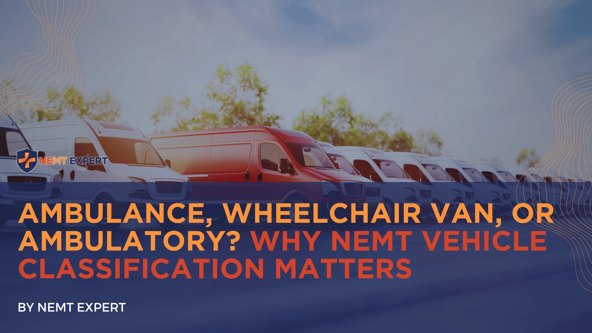 NEMT Expert | Non-Emergency Medical Transportation Insurance | Paratransit Insurance | NEMT Insurance | NEMT Insurance Provider | General NEMT Auto Insurance | General Liability | Professional Liability | SAM Coverage | Workers Compensation | Umbrella Insurance | Ambulance, Wheelchair Van, or Ambulatory? Why Vehicle Classification Matters