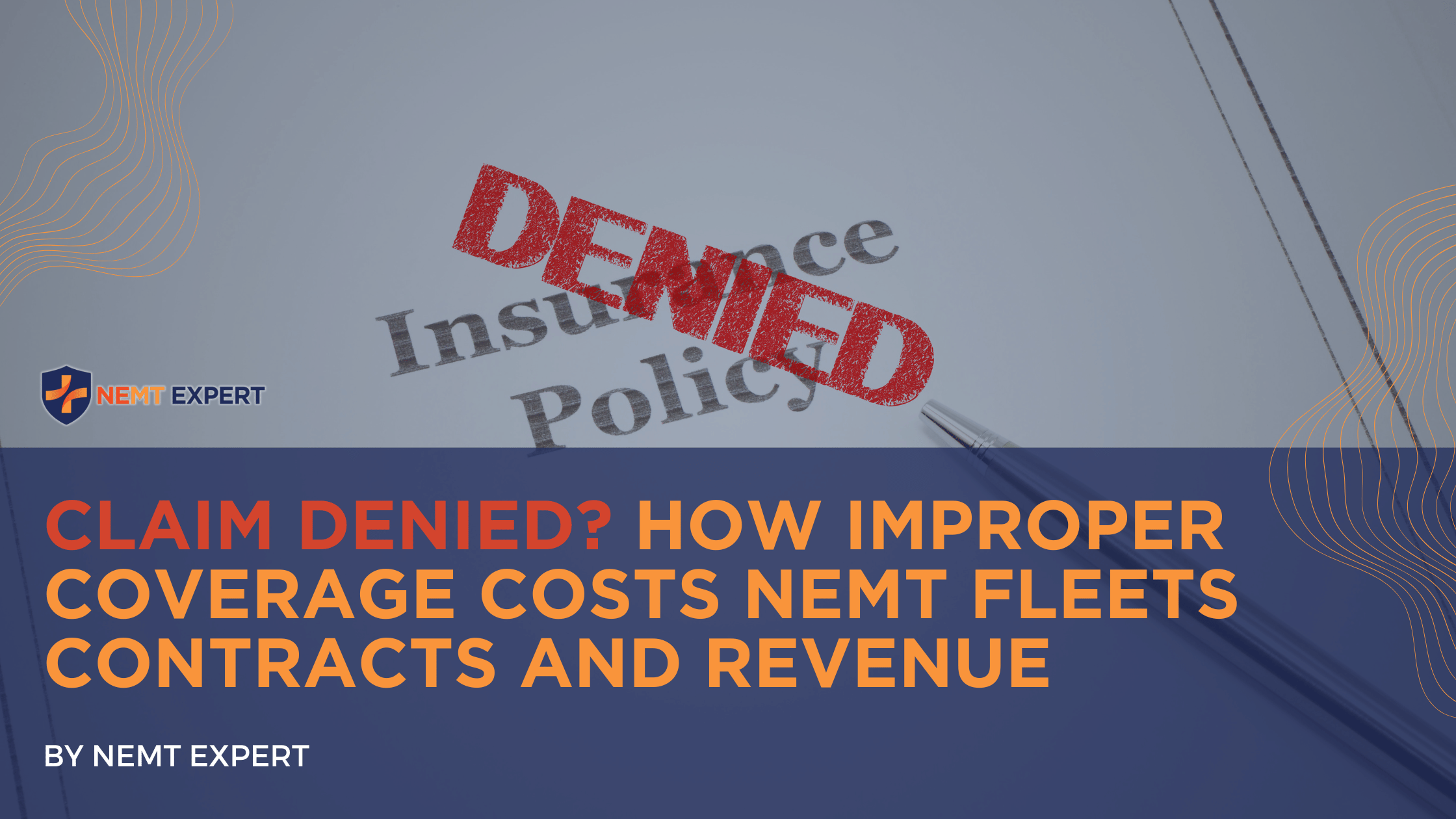 NEMT Expert | Non-Emergency Medical Transportation Insurance | Paratransit Insurance | NEMT Insurance | NEMT Insurance Provider | General NEMT Auto Insurance | General Liability | Professional Liability | SAM Coverage | Workers Compensation | Umbrella Insurance | Claim Denied? How Improper Coverage Costs NEMT Fleets Contracts and Revenue