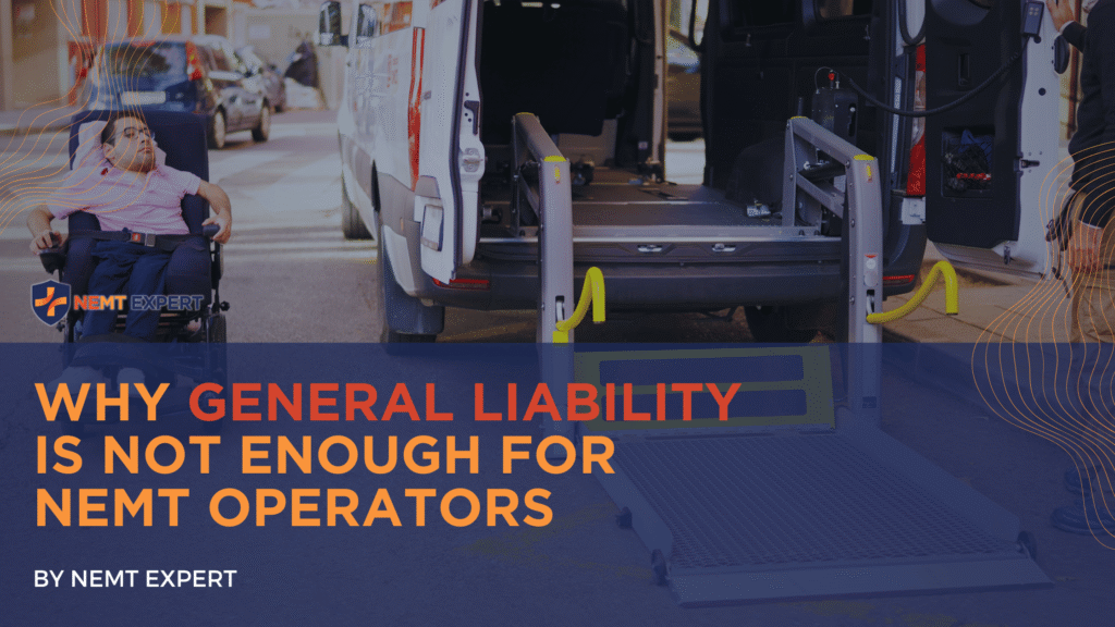 NEMT Expert | Non-Emergency Medical Transportation Insurance | Paratransit Insurance | NEMT Insurance | NEMT Insurance Provider | General NEMT Auto Insurance | General Liability | Professional Liability | SAM Coverage | Workers Compensation | Umbrella Insurance | Why General Liability Is Not Enough for NEMT Operators