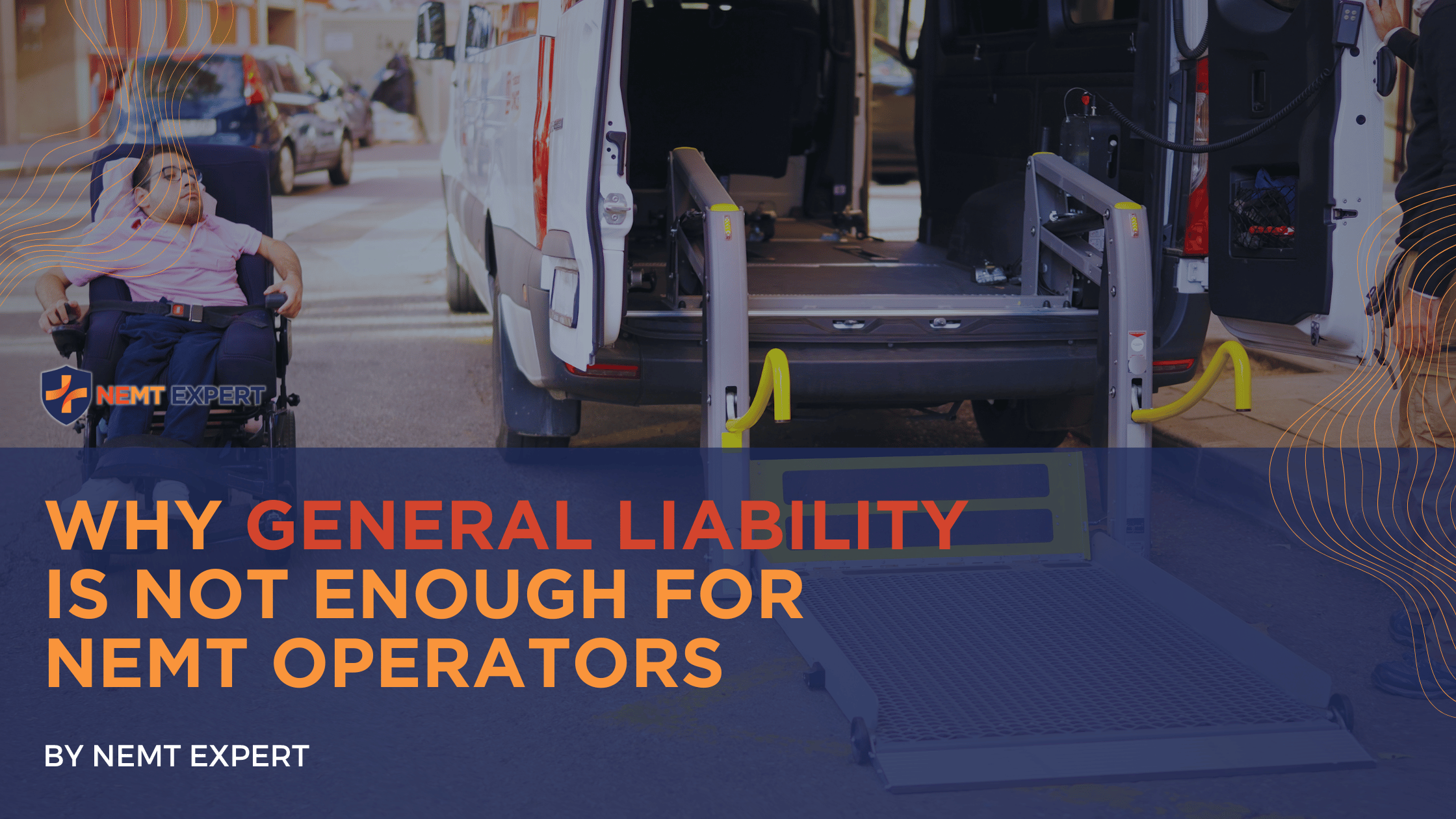 NEMT Expert | Non-Emergency Medical Transportation Insurance | Paratransit Insurance | NEMT Insurance | NEMT Insurance Provider | General NEMT Auto Insurance | General Liability | Professional Liability | SAM Coverage | Workers Compensation | Umbrella Insurance | Why General Liability Is Not Enough for NEMT Operators